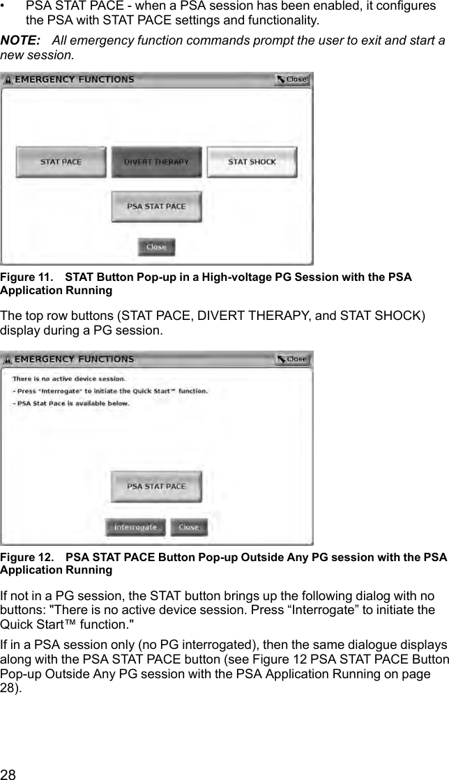 28• PSA STAT PACE - when a PSA session has been enabled, it configuresthe PSA with STAT PACE settings and functionality.NOTE: All emergency function commands prompt the user to exit and start anew session.Figure 11. STAT Button Pop-up in a High-voltage PG Session with the PSAApplication RunningThe top row buttons (STAT PACE, DIVERT THERAPY, and STAT SHOCK)display during a PG session.Figure 12. PSA STAT PACE Button Pop-up Outside Any PG session with the PSAApplication RunningIf not in a PG session, the STAT button brings up the following dialog with nobuttons: &quot;There is no active device session. Press “Interrogate” to initiate theQuick Start™function.&quot;If in a PSA session only (no PG interrogated), then the same dialogue displaysalong with the PSA STAT PACE button (see Figure 12 PSA STAT PACE ButtonPop-up Outside Any PG session with the PSA Application Running on page28).
