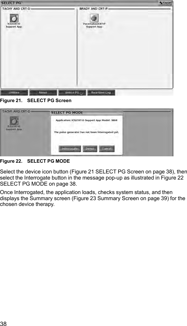 38Figure 21. SELECT PG ScreenFigure 22. SELECT PG MODESelect the device icon button (Figure 21 SELECT PG Screen on page 38), thenselect the Interrogate button in the message pop-up as illustrated in Figure 22SELECT PG MODE on page 38.Once Interrogated, the application loads, checks system status, and thendisplays the Summary screen (Figure 23 Summary Screen on page 39) for thechosen device therapy.