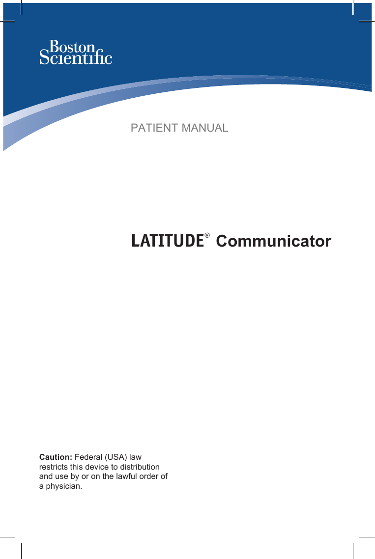 PATIENT MANUAL PATIENT MANUAL PATIENT MANUAL PATIENT MANUALCaution: Federal (USA) law restricts this device to distribution and use by or on the lawful order of a physician.LATITUDE® CommunicatorLATITUDE® CommunicatorLATITUDE® CommunicatorLATITUDE® Communicator