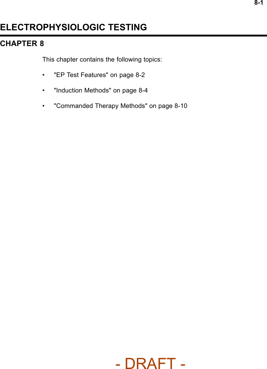 8-1ELECTROPHYSIOLOGIC TESTINGCHAPTER 8This chapter contains the following topics:• &quot;EP Test Features&quot; on page 8-2• &quot;Induction Methods&quot; on page 8-4• &quot;Commanded Therapy Methods&quot; on page 8-10- DRAFT -