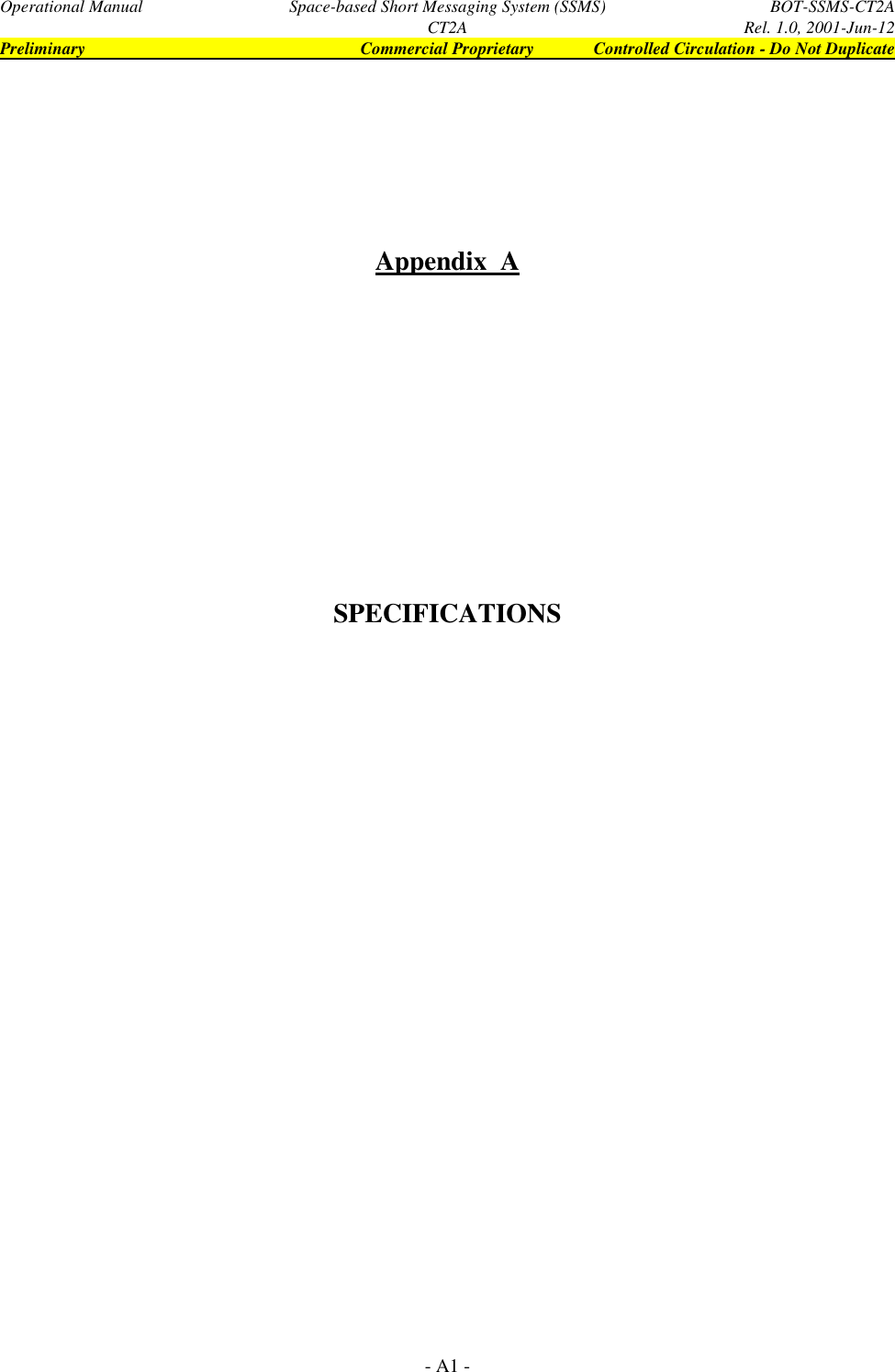 Operational Manual Space-based Short Messaging System (SSMS) BOT-SSMS-CT2ACT2A Rel. 1.0, 2001-Jun-12Preliminary Commercial Proprietary Controlled Circulation - Do Not Duplicate- A1 -Appendix  ASPECIFICATIONS