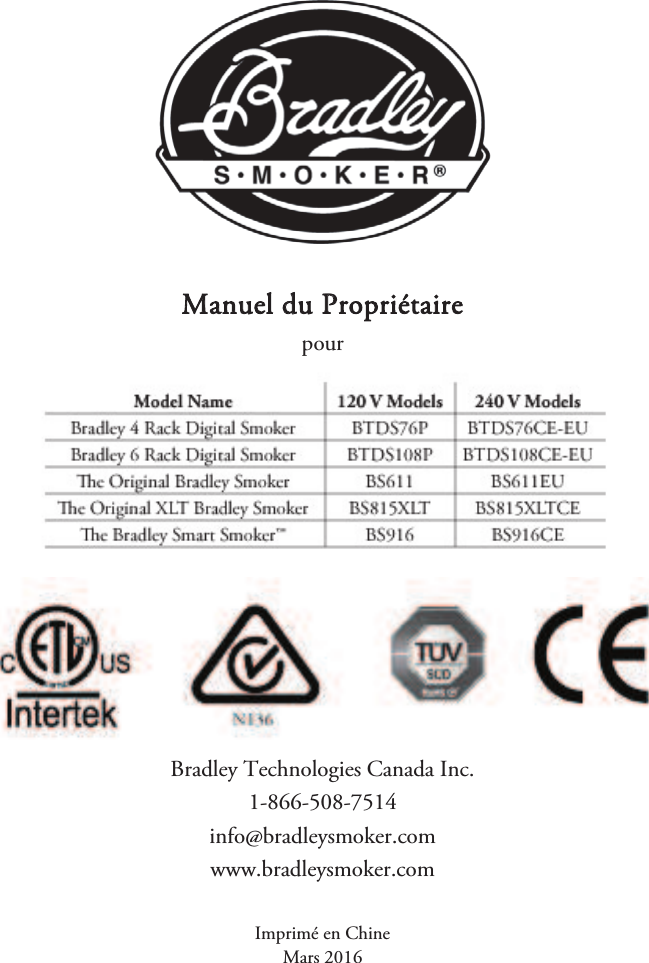 Manuel du Propriétaire pour Bradley Technologies Canada Inc. 1-866-508-7514 info@bradleysmoker.com www.bradleysmoker.com Imprimé en Chine Mars 2016