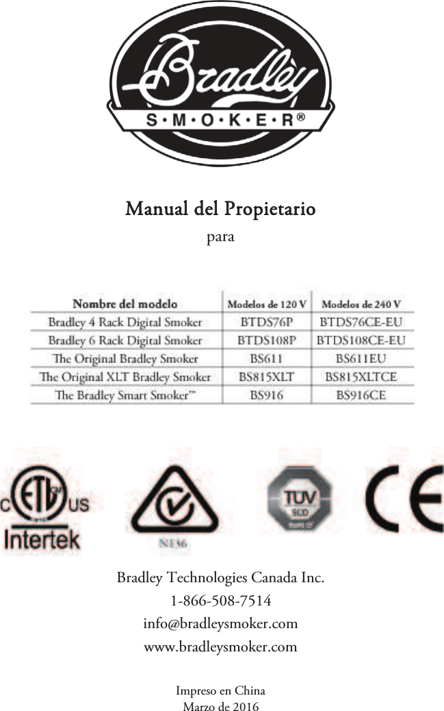 Manual del Propietario para Bradley Technologies Canada Inc. 1-866-508-7514 info@bradleysmoker.com www.bradleysmoker.com Impreso en China Marzo de 2016