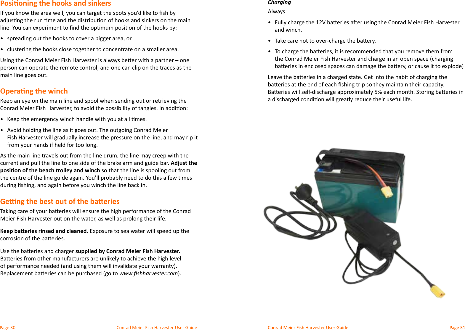 Conrad Meier Fish Harvester User Guide  Conrad Meier Fish Harvester User GuidePosioning the hooks and sinkers•  •  Operang the winch•  •  Adjust the posion of the beach trolley and winchGeng the best out of the baeriesKeep baeries rinsed and cleaned.supplied by Conrad Meier Fish Harvester. www.shharvester.comChargingAlways:•  and winch.•  •  Conrad Meier Fish Harvester User Guide 