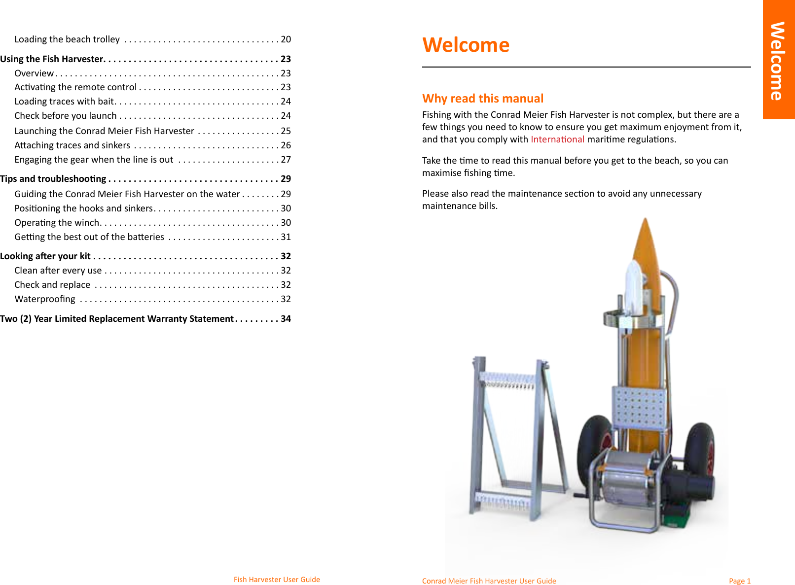 Conrad Meier Fish Harvester User Guide WelcomeWhy read this manualand that you comply with maintenance bills.Welcome  ................................20Using the Fish Harvester ...................................23Overview ..............................................23 .............................23 ..................................24Check before you launch .................................24Conrad Meier Fish Harvester  .................25  ..............................26  .....................27Tips and troubleshoong ..................................29Conrad Meier Fish Harvester on the water ........29 ..........................30 .....................................30  .......................31Looking aer your kit .....................................32 ....................................32Check and replace  ......................................32  .........................................32Two (2) Year Limited Replacement Warranty Statement .........34Fish Harvester User GuideWelcome