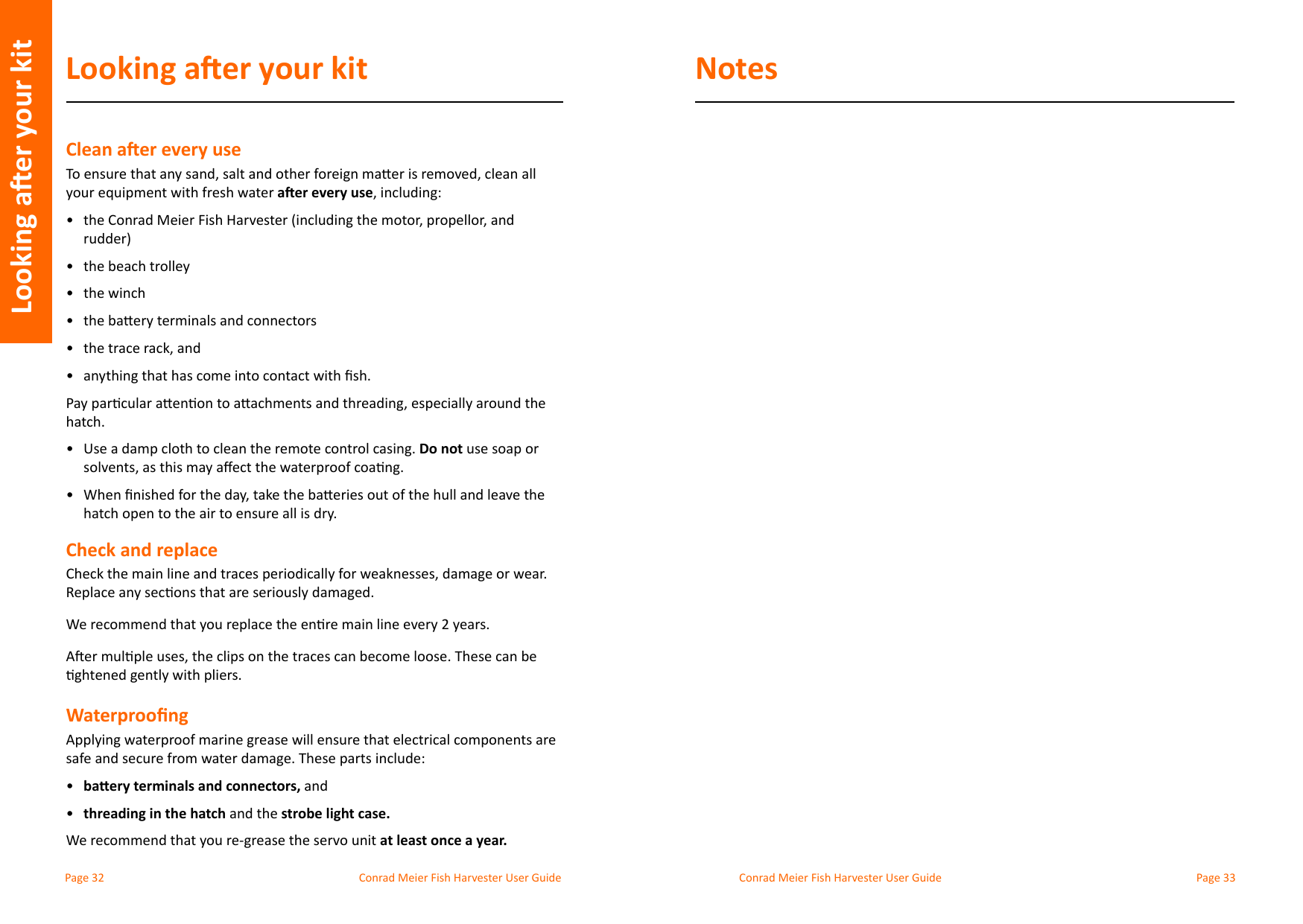 Conrad Meier Fish Harvester User Guide  Conrad Meier Fish Harvester User GuideLooking aer your kitLooking aer your kitClean aer every useaer every use•  •  the beach trolley•  the winch•  •  •  hatch.•  Do not use soap or •  hatch open to the air to ensure all is dry.Check and replaceWaterproong•  baery terminals and connectors, and•  threading in the hatch and the strobe light case.at least once a year.Notes