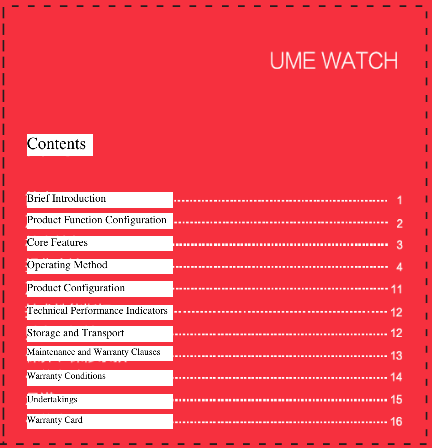    Contents   Brief Introduction   Product Function Configuration   Core Features  Operating Method Product Configuration Technical Performance Indicators Storage and Transport Maintenance and Warranty Clauses Warranty Conditions Undertakings Warranty Card 