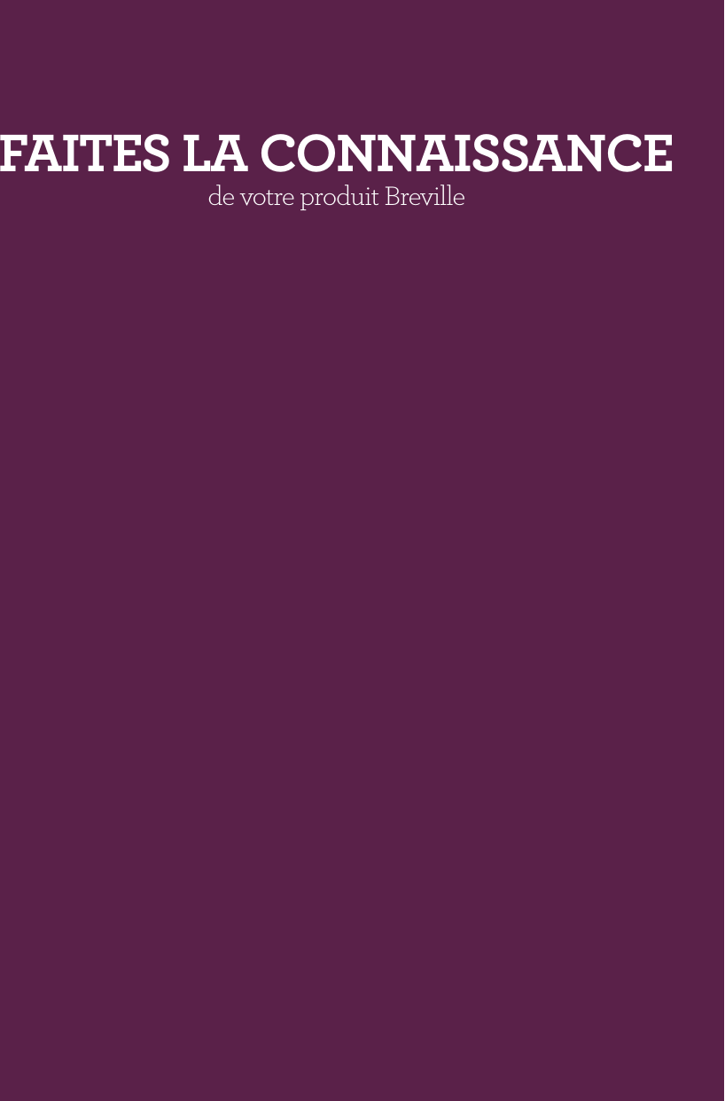 fAITES LA CONNAISSANCE  de votre produit Breville