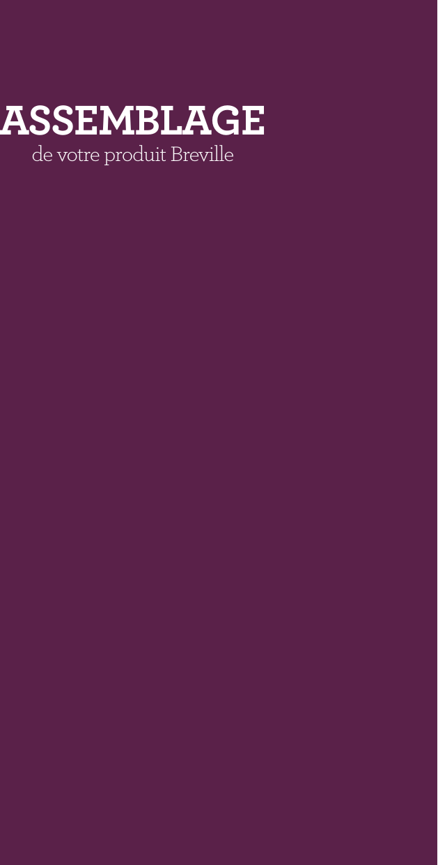 ASSEMBLAGE de votre produit Breville