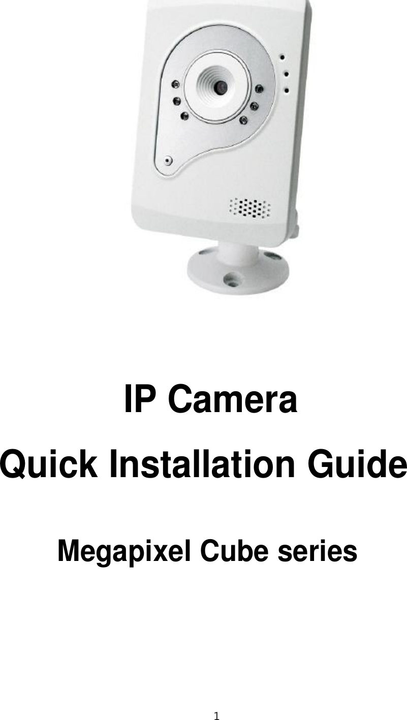                                     IP Camera   Quick Installation Guide     Megapixel Cube series            1 