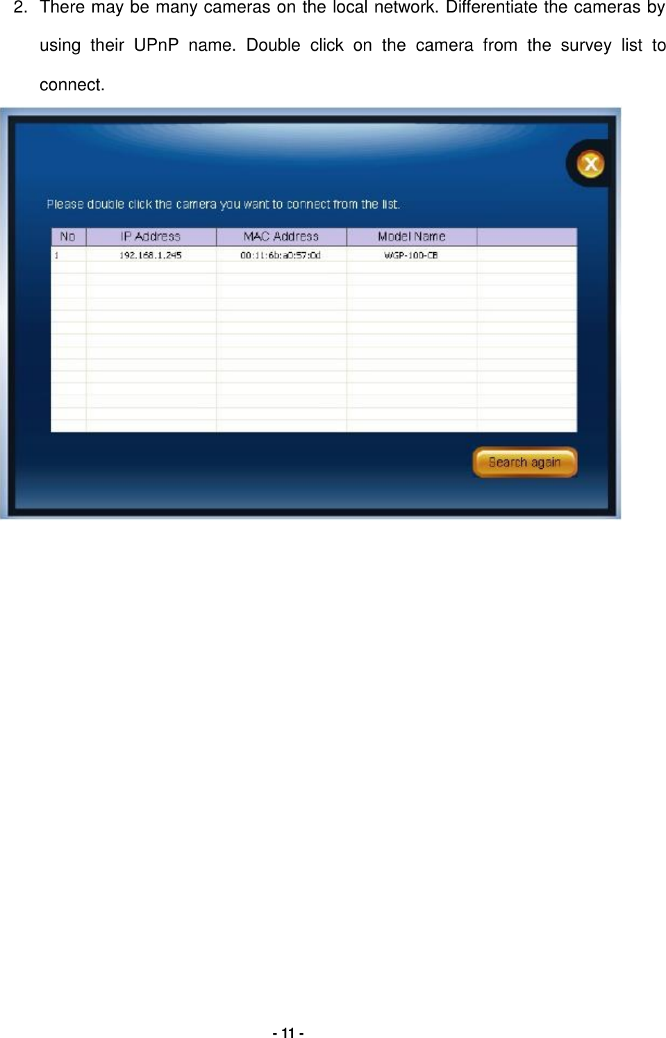  2. There may be many cameras on the local network. Differentiate the cameras by  using their UPnP name. Double click on the camera from the survey list to  connect.                                                      - 11 - 