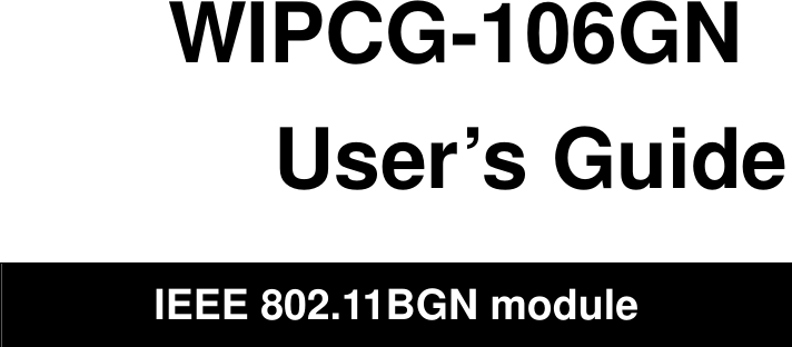                                WIPCG-106GN User’s Guide  IEEE 802.11BGN module   