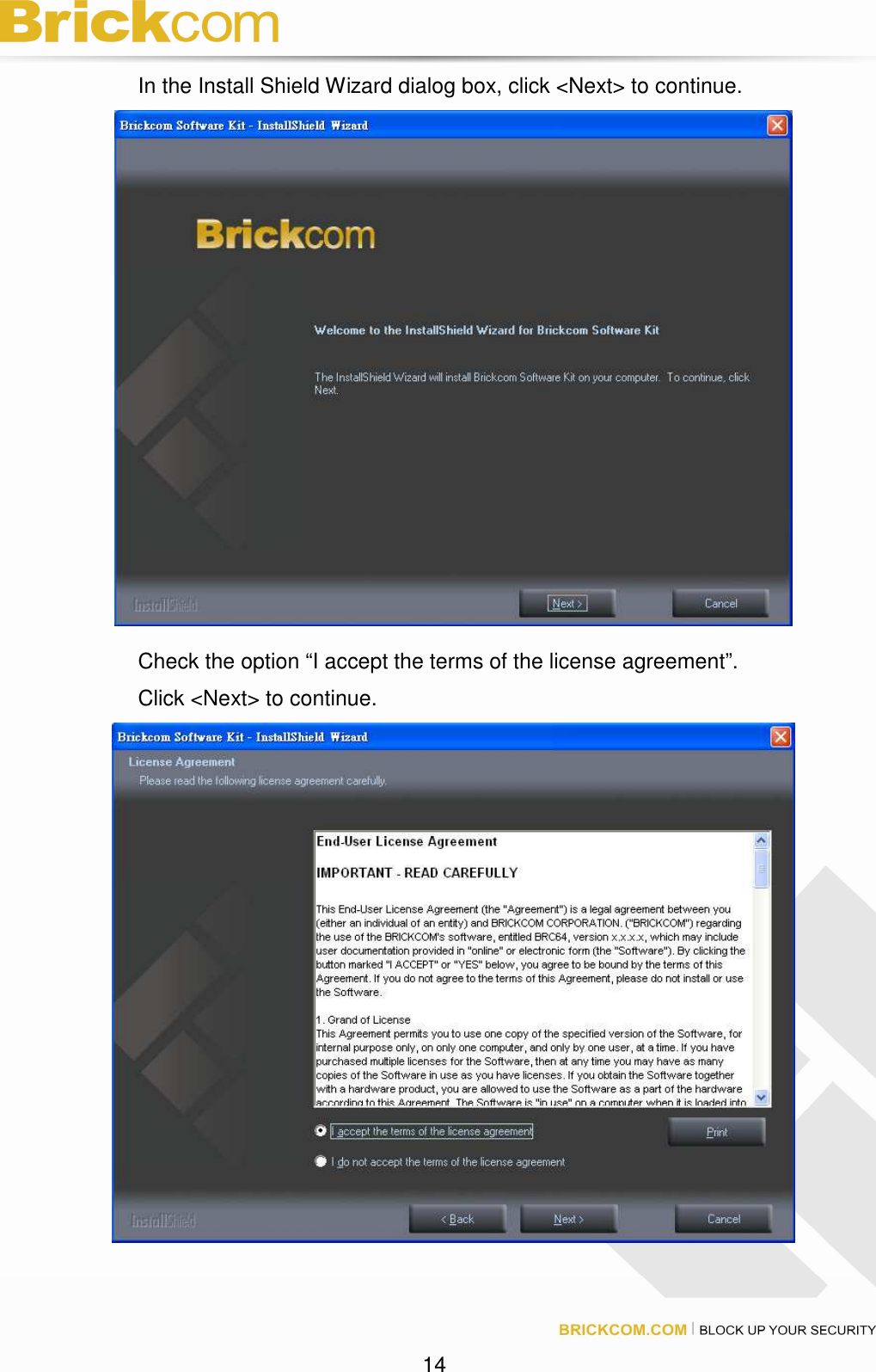 14 In the Install Shield Wizard dialog box, click <Next> to continue. Check the option “I accept the terms of the license agreement”. Click <Next> to continue.