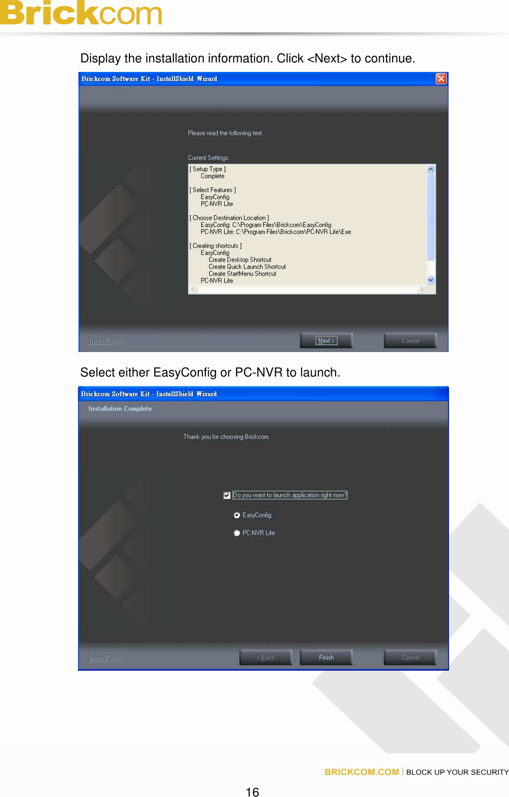 16 Display the installation information. Click <Next> to continue. Select either EasyConfig or PC-NVR to launch.