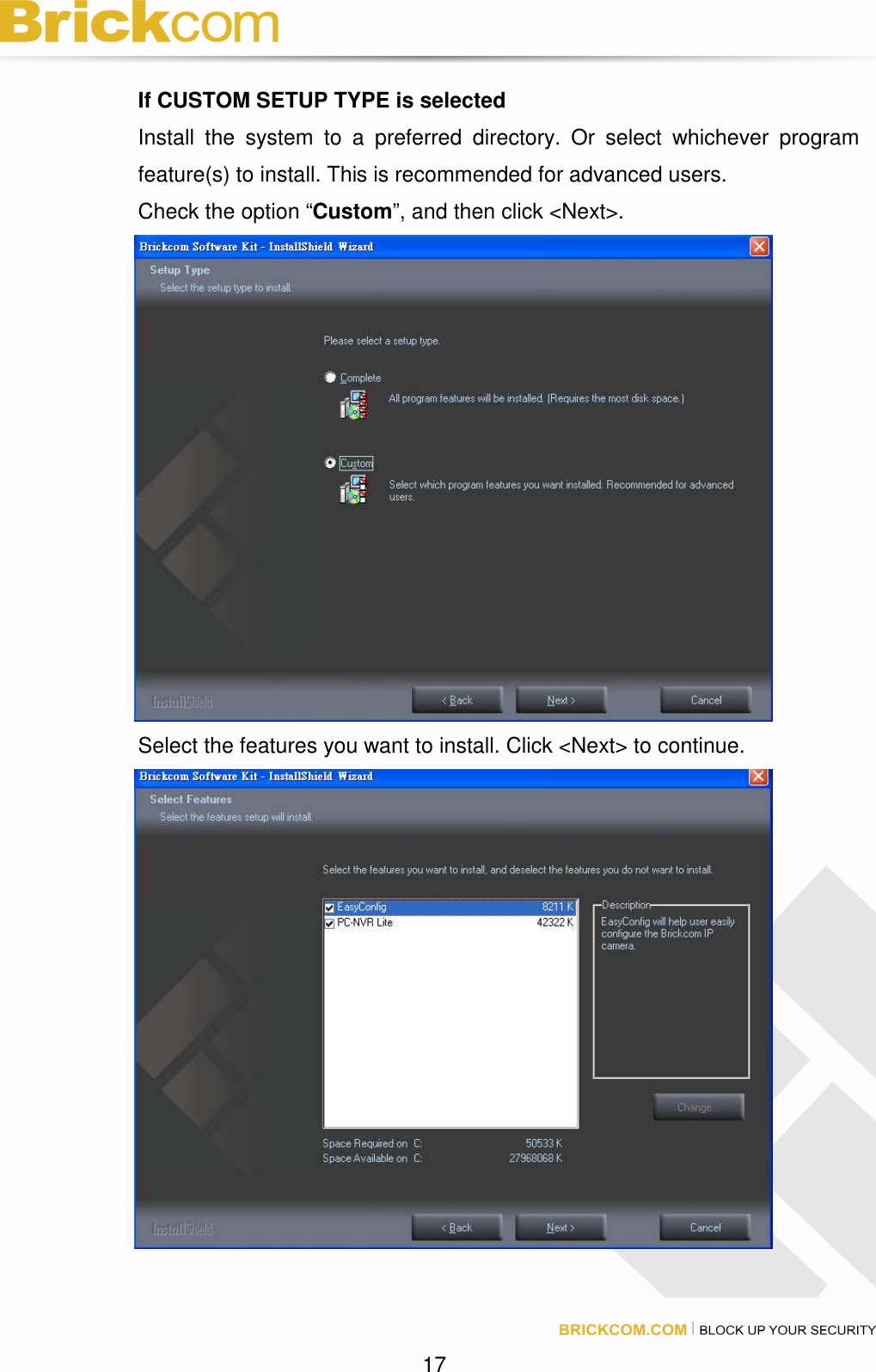 17 If CUSTOM SETUP TYPE is selected Install the system to a preferred directory. Or select whichever program feature(s) to install. This is recommended for advanced users. Check the option “Custom”, and then click <Next>. Select the features you want to install. Click <Next> to continue.