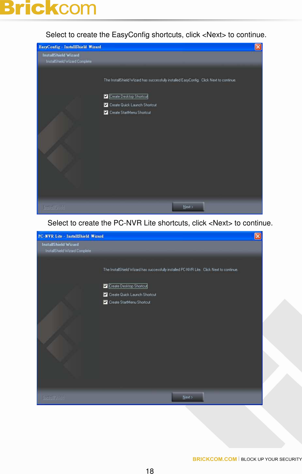 18 Select to create the EasyConfig shortcuts, click <Next> to continue. Select to create the PC-NVR Lite shortcuts, click <Next> to continue.