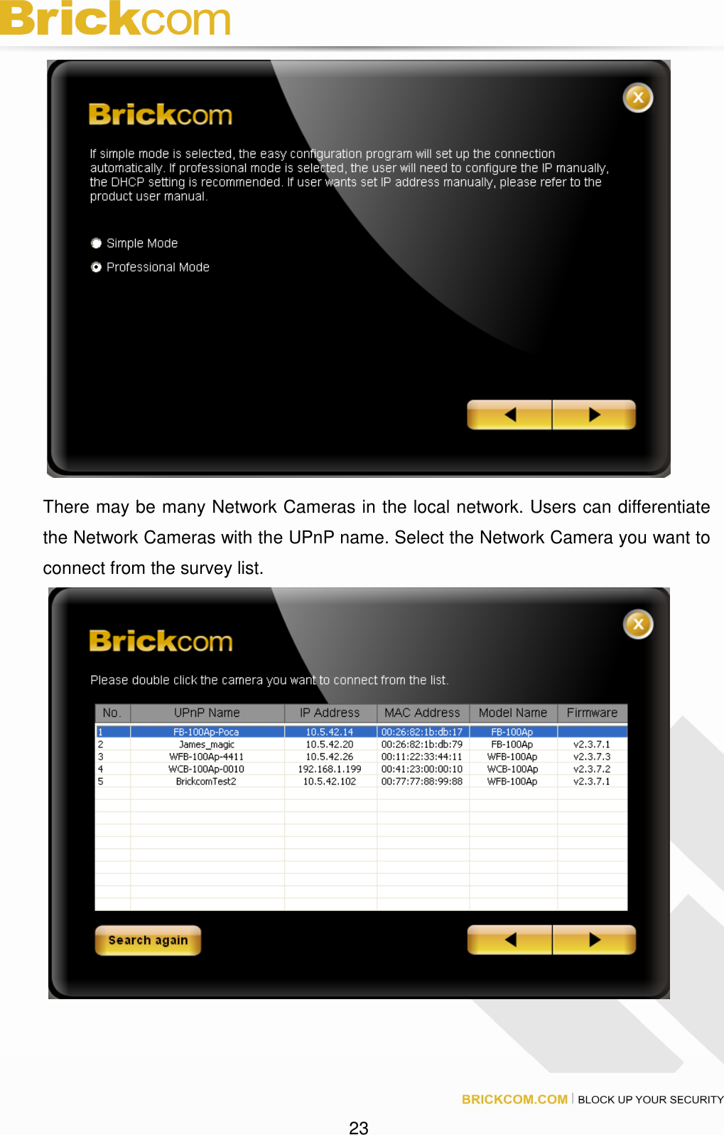 23 There may be many Network Cameras in the local network. Users can differentiate the Network Cameras with the UPnP name. Select the Network Camera you want to connect from the survey list.