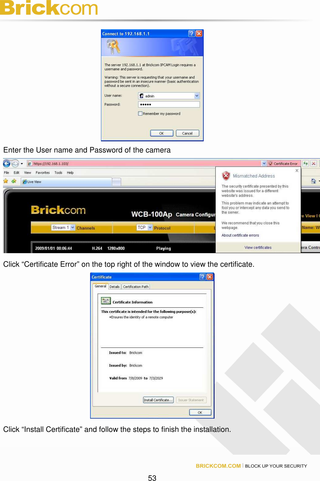 53 Enter the User name and Password of the camera Click “Certificate Error” on the top right of the window to view the certificate. Click “Install Certificate” and follow the steps to finish the installation.