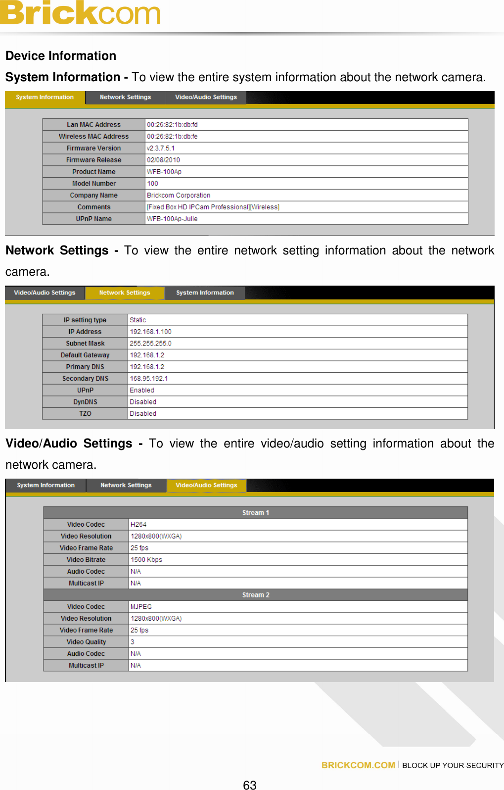 63 Device Information System Information - To view the entire system information about the network camera. Network Settings - To view the entire network setting information about the network camera. Video/Audio Settings - To view the entire video/audio setting information about the network camera.