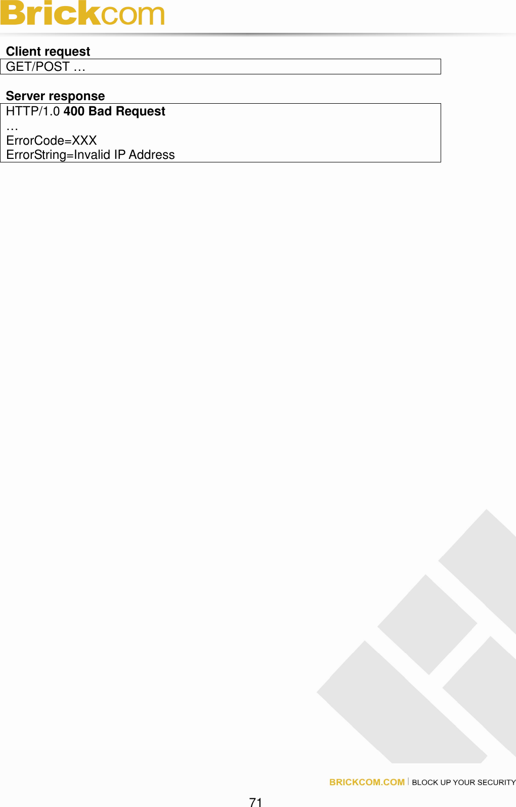 71 Client request GET/POST … Server response HTTP/1.0 400 Bad Request … ErrorCode=XXX ErrorString=Invalid IP Address