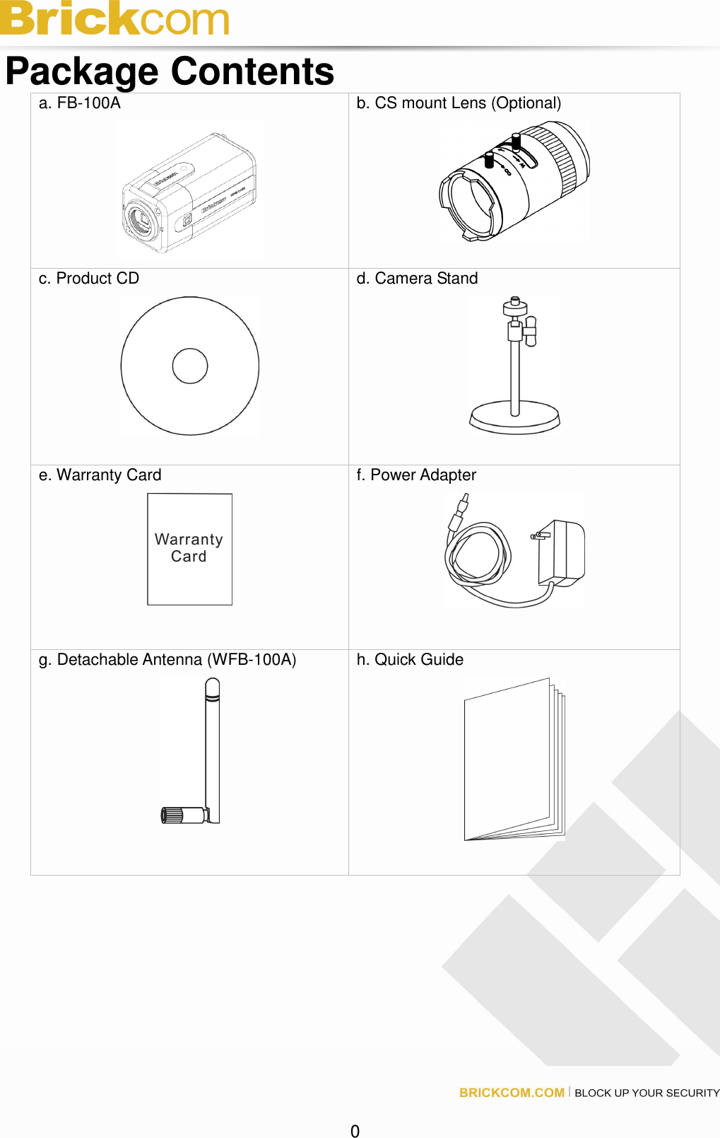 0 Package Contentsa. FB-100A b. CS mount Lens (Optional) c. Product CD d. Camera Stand e. Warranty Card f. Power Adapter g. Detachable Antenna (WFB-100A) h. Quick Guide