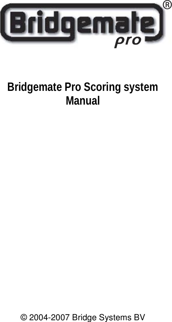          Bridgemate Pro Scoring system Manual                &copy; 2004-2007 Bridge Systems BV  