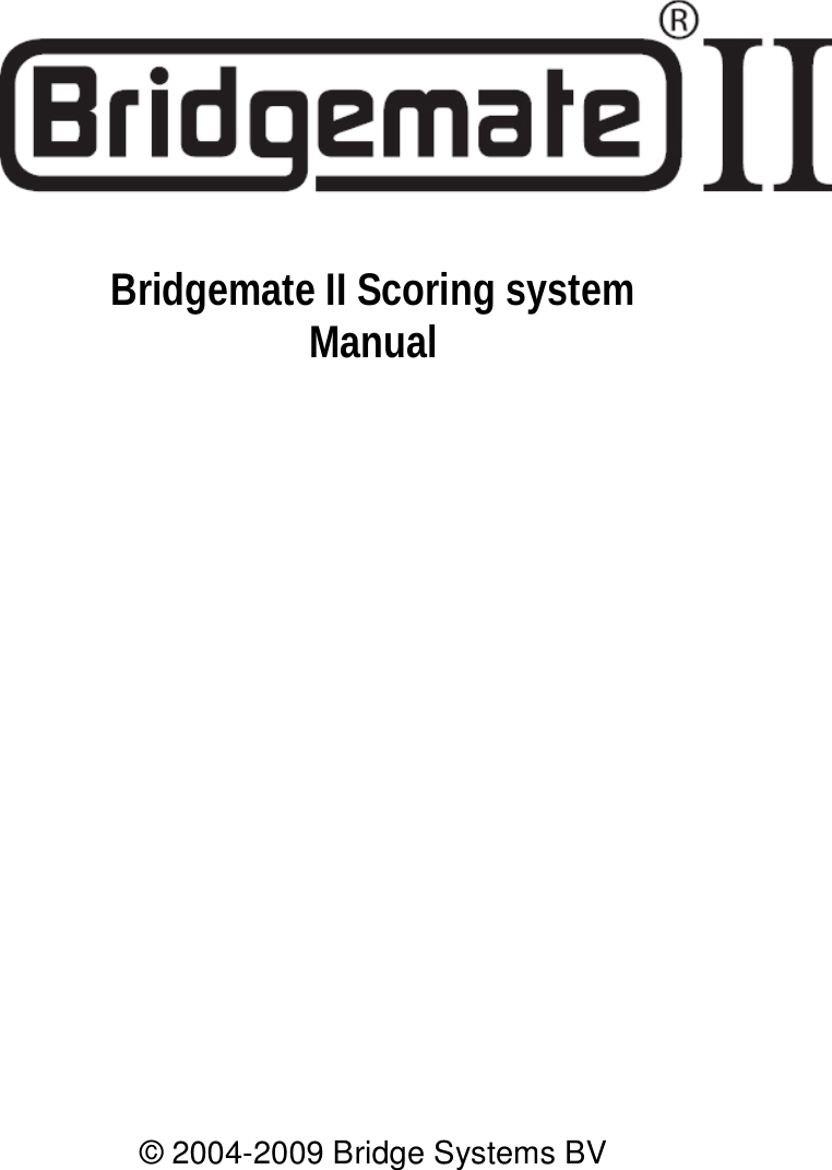                 Bridgemate II Scoring system Manual                &copy; 2004-2009 Bridge Systems BV  