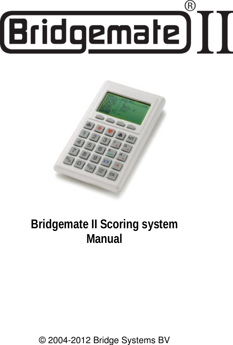                  Bridgemate II Scoring system Manual        &copy; 2004-2012 Bridge Systems BV  