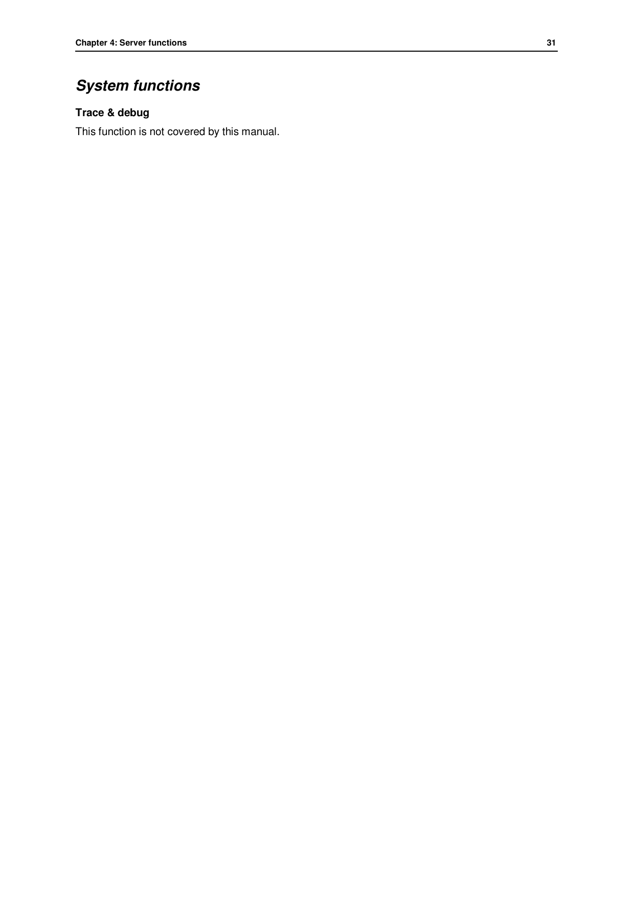 Chapter 4: Server functions              31  System functions Trace &amp; debug This function is not covered by this manual. 