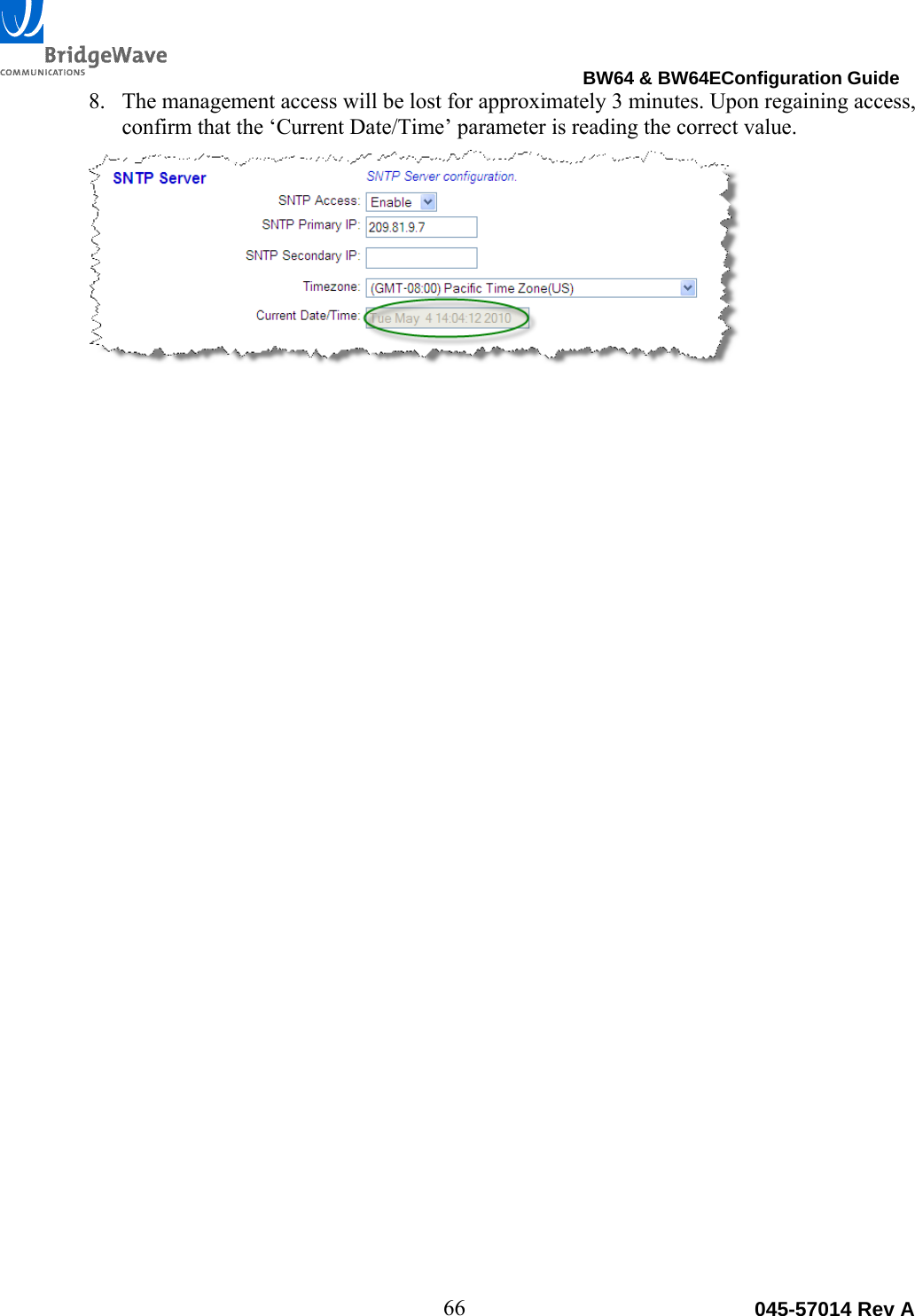                                                                                BW64 &amp; BW64EConfiguration Guide 66  045-57014 Rev A8. The management access will be lost for approximately 3 minutes. Upon regaining access, confirm that the &lsquo;Current Date/Time&rsquo; parameter is reading the correct value. 