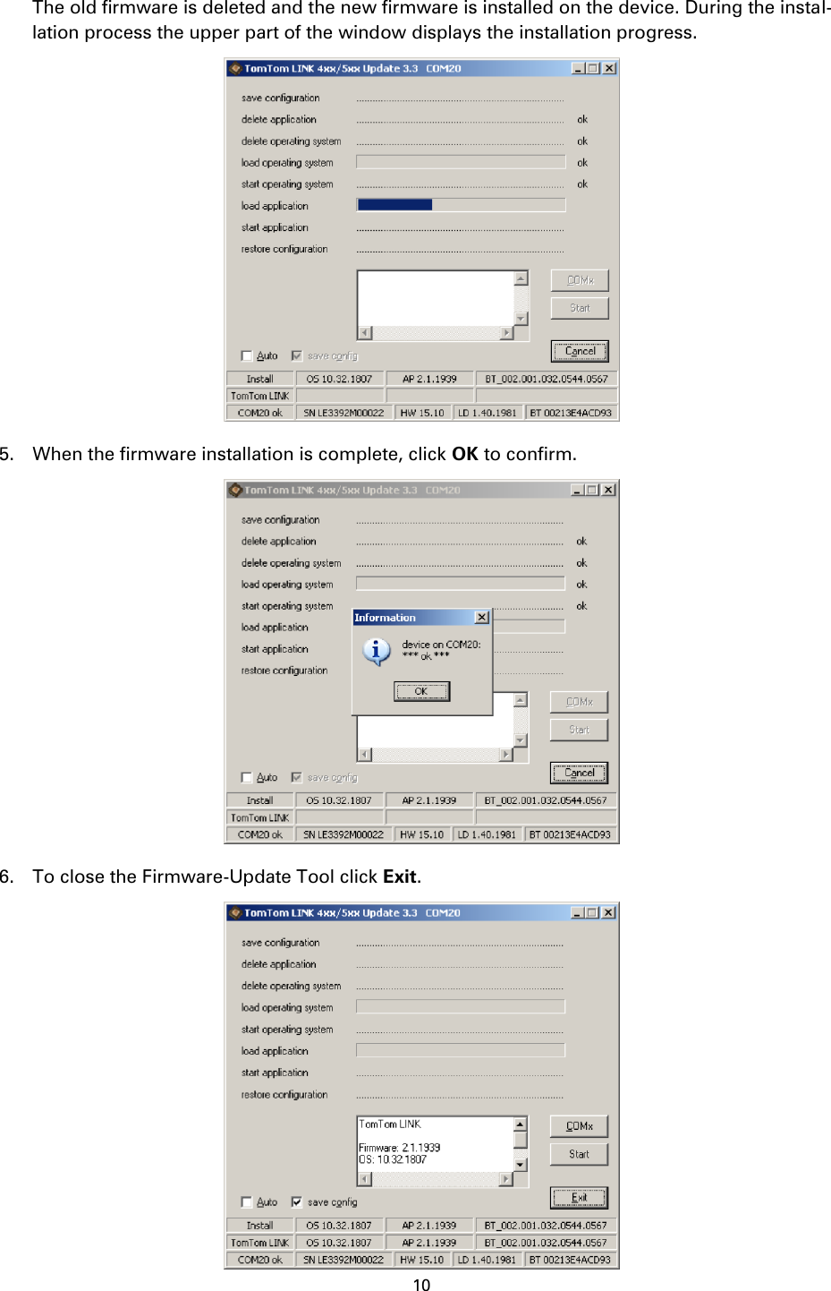 10    The old firmware is deleted and the new firmware is installed on the device. During the instal-lation process the upper part of the window displays the installation progress.  5. When the firmware installation is complete, click OK to confirm.  6. To close the Firmware-Update Tool click Exit.  