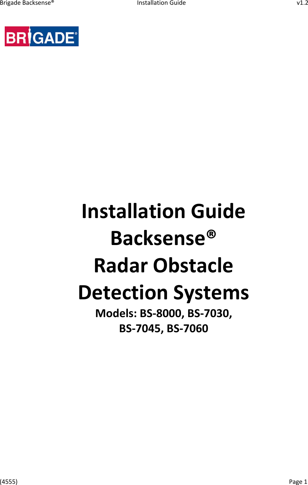 Brigade Backsense&reg;   Installation Guide         v1.2 (4555)      Page 1                Installation Guide Backsense&reg; Radar Obstacle  Detection Systems Models: BS-8000, BS-7030,  BS-7045, BS-7060           