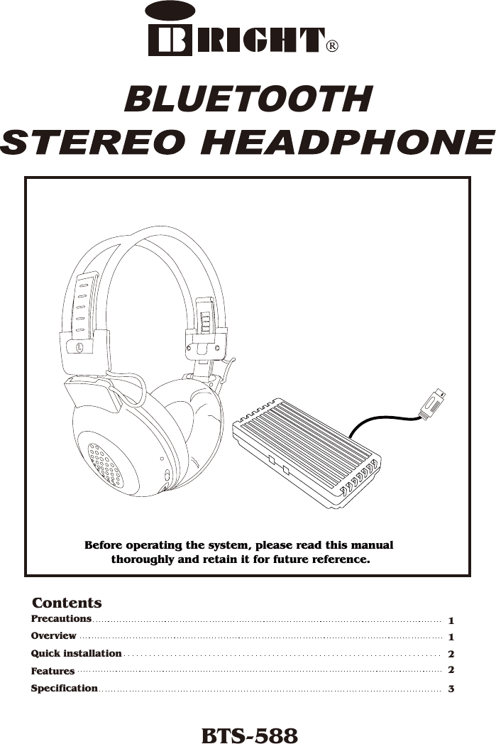 BTS-588Before operating the system, please read this manual thoroughly and retain it for future reference.ContentsPrecautionsOverviewQuick installationFeaturesSpecification11223BLUETOOTH