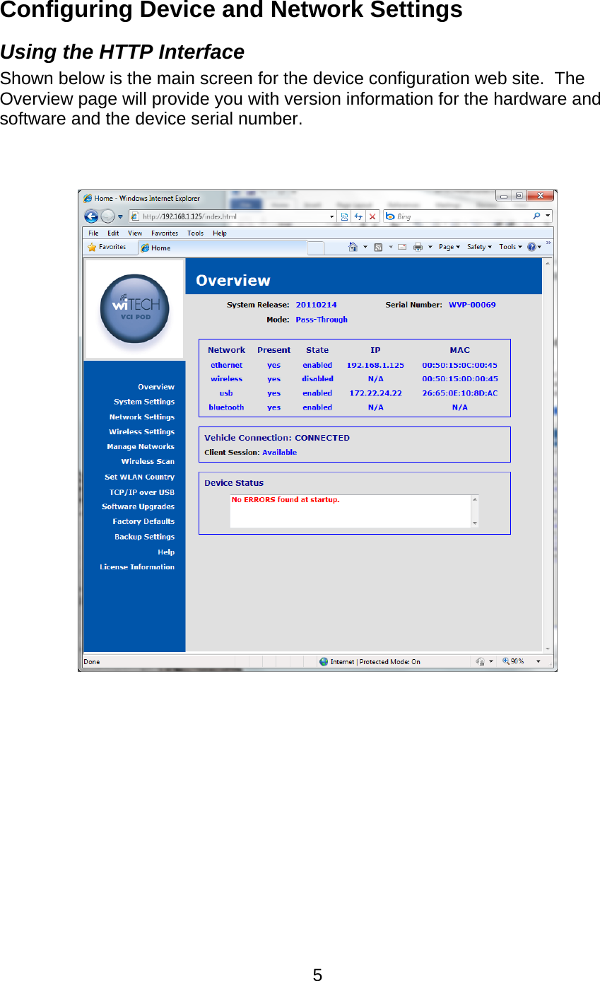   5Configuring Device and Network Settings Using the HTTP Interface Shown below is the main screen for the device configuration web site.  The Overview page will provide you with version information for the hardware and software and the device serial number.     