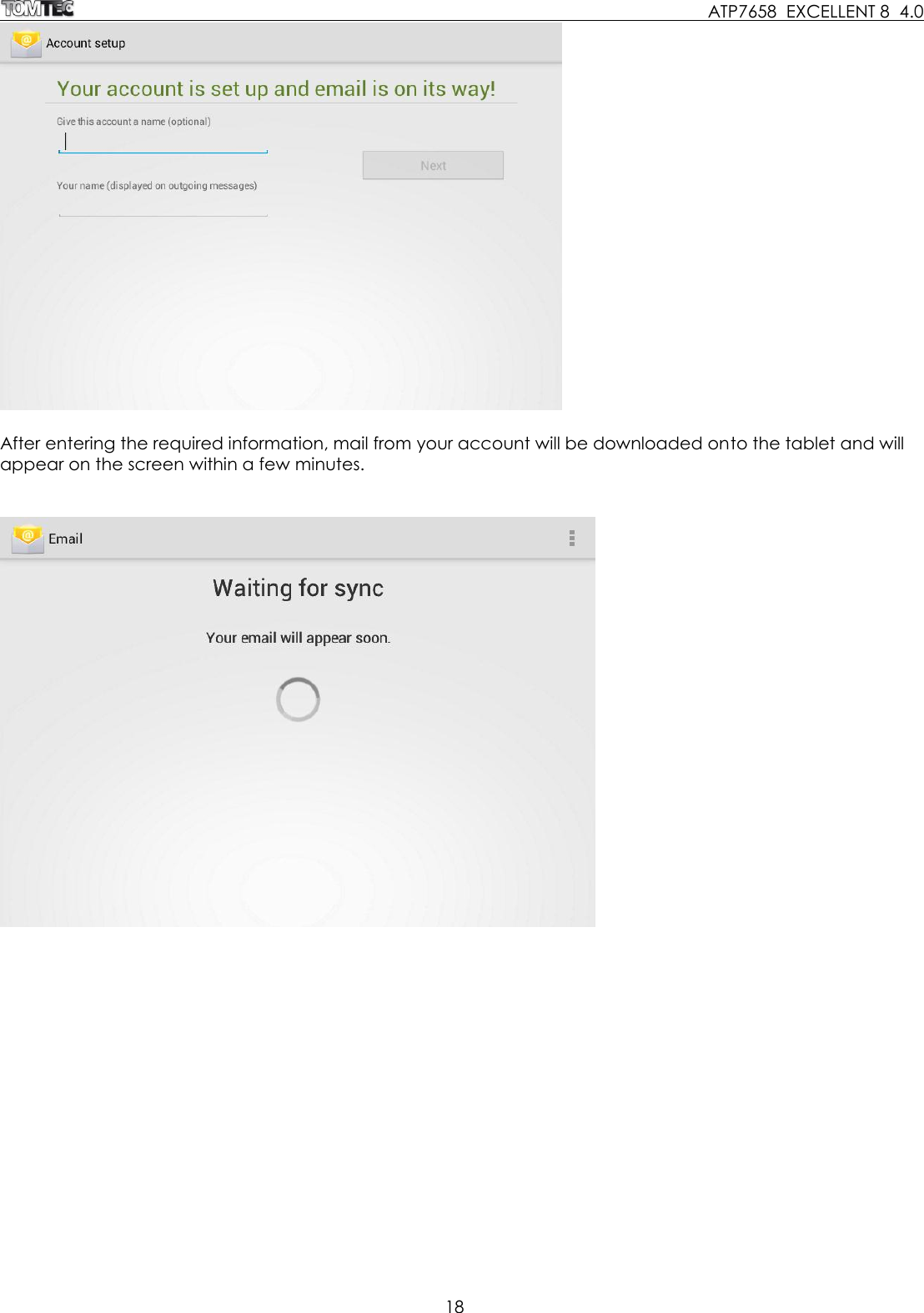     ATP7658  EXCELLENT 8  4.0 18    After entering the required information, mail from your account will be downloaded onto the tablet and will appear on the screen within a few minutes.      