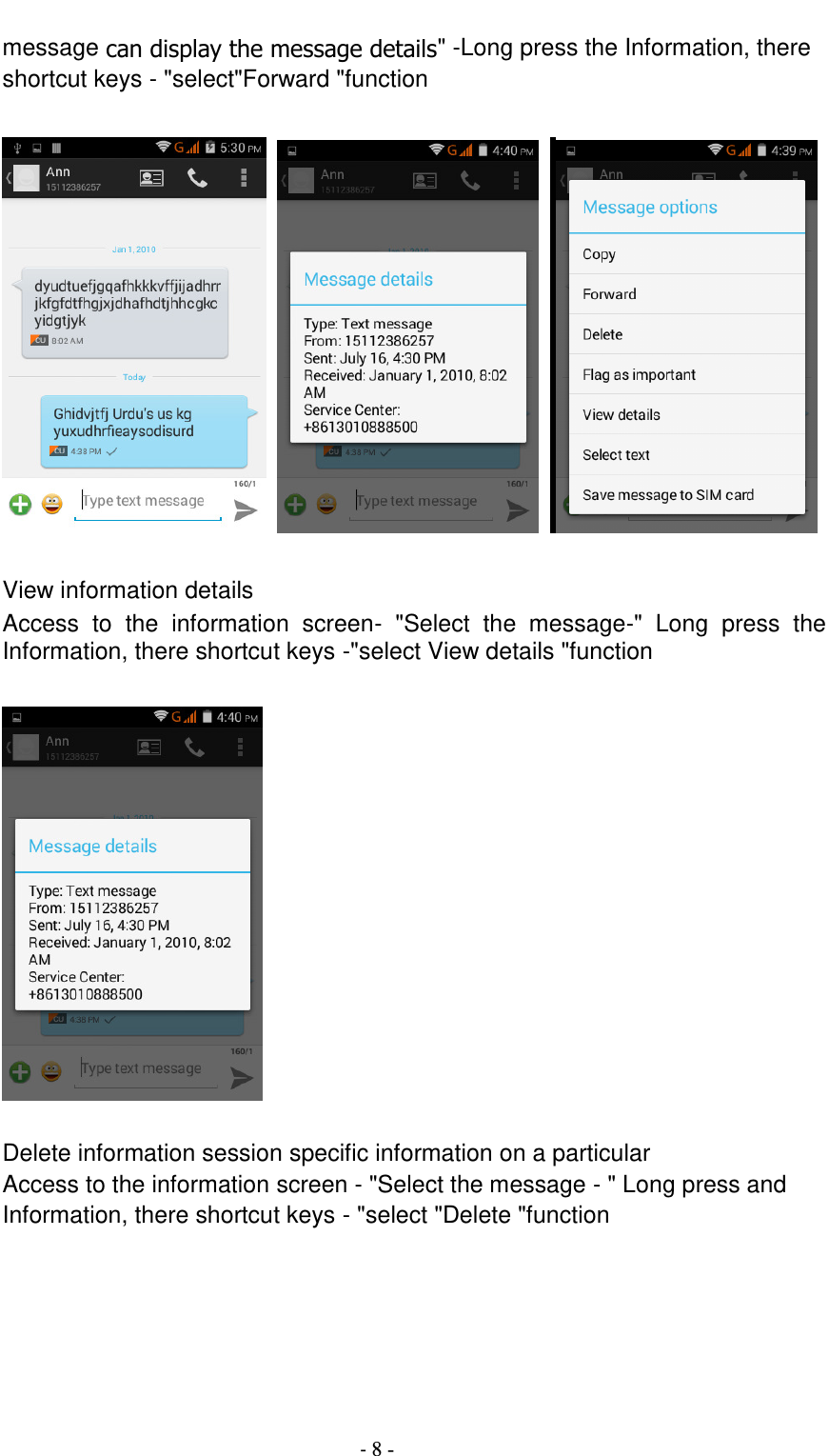                                          - 8 - message can display the message details&quot; -Long press the Information, there shortcut keys - &quot;select&quot;Forward &quot;function            View information details Access  to  the  information  screen-  &quot;Select  the  message-&quot;  Long  press  the Information, there shortcut keys -&quot;select View details &quot;function    Delete information session specific information on a particular Access to the information screen - &quot;Select the message - &quot; Long press and Information, there shortcut keys - &quot;select &quot;Delete &quot;function    