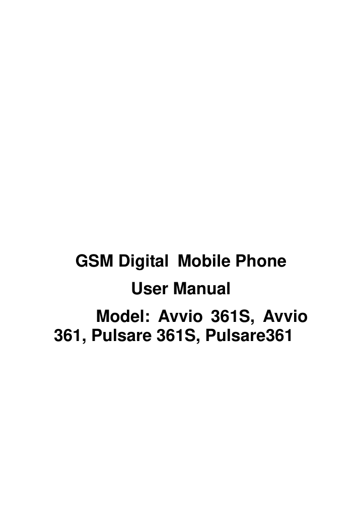                  GSM Digital Mobile Phone User Manual Model: Avvio  361S,  Avvio 361, Pulsare 361S, Pulsare361 