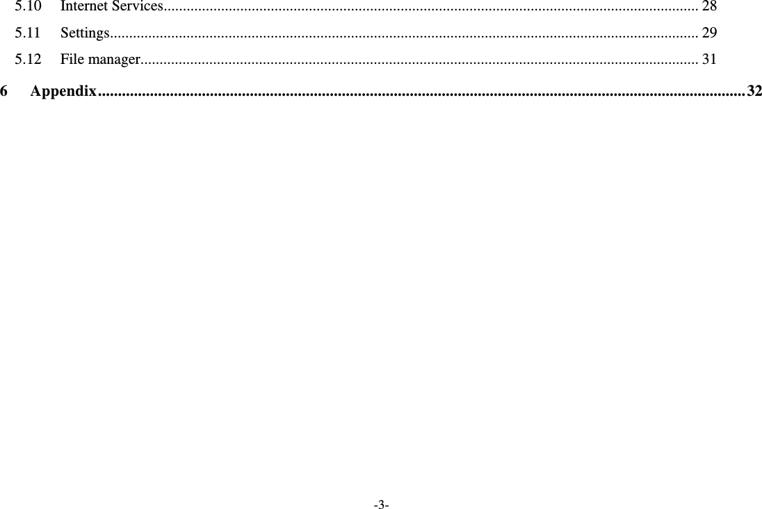 -3- 5.10Internet Services ............................................................................................................................................ 285.11Settings .......................................................................................................................................................... 295.12File manager .................................................................................................................................................. 316Appendix .................................................................................................................................................................. 32 