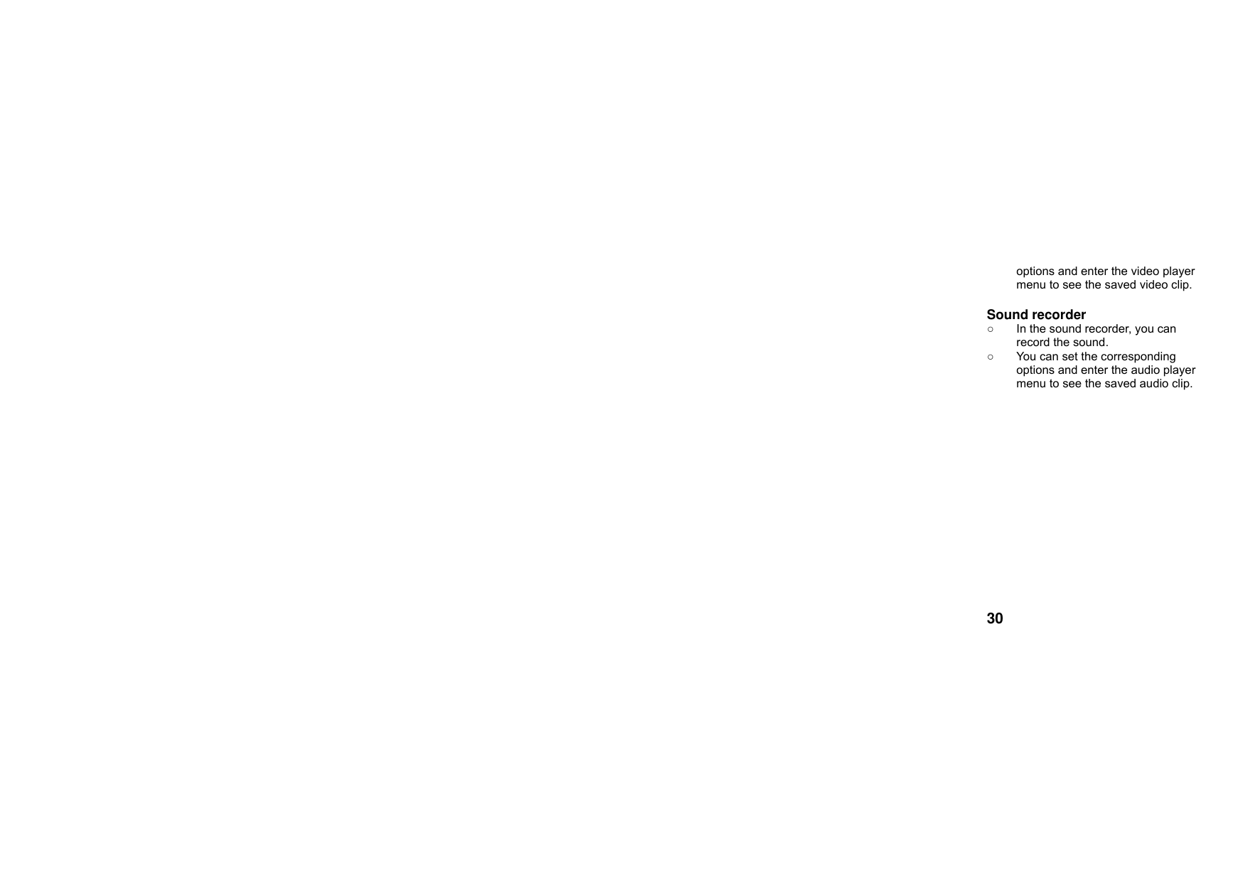  30options and enter the video player menu to see the saved video clip.  Sound recorder ○  In the sound recorder, you can record the sound. ○  You can set the corresponding options and enter the audio player menu to see the saved audio clip.   