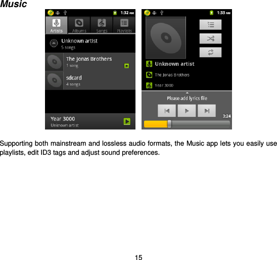  15  Music      Supporting both mainstream and lossless audio formats, the Music app lets you easily use playlists, edit ID3 tags and adjust sound preferences.     