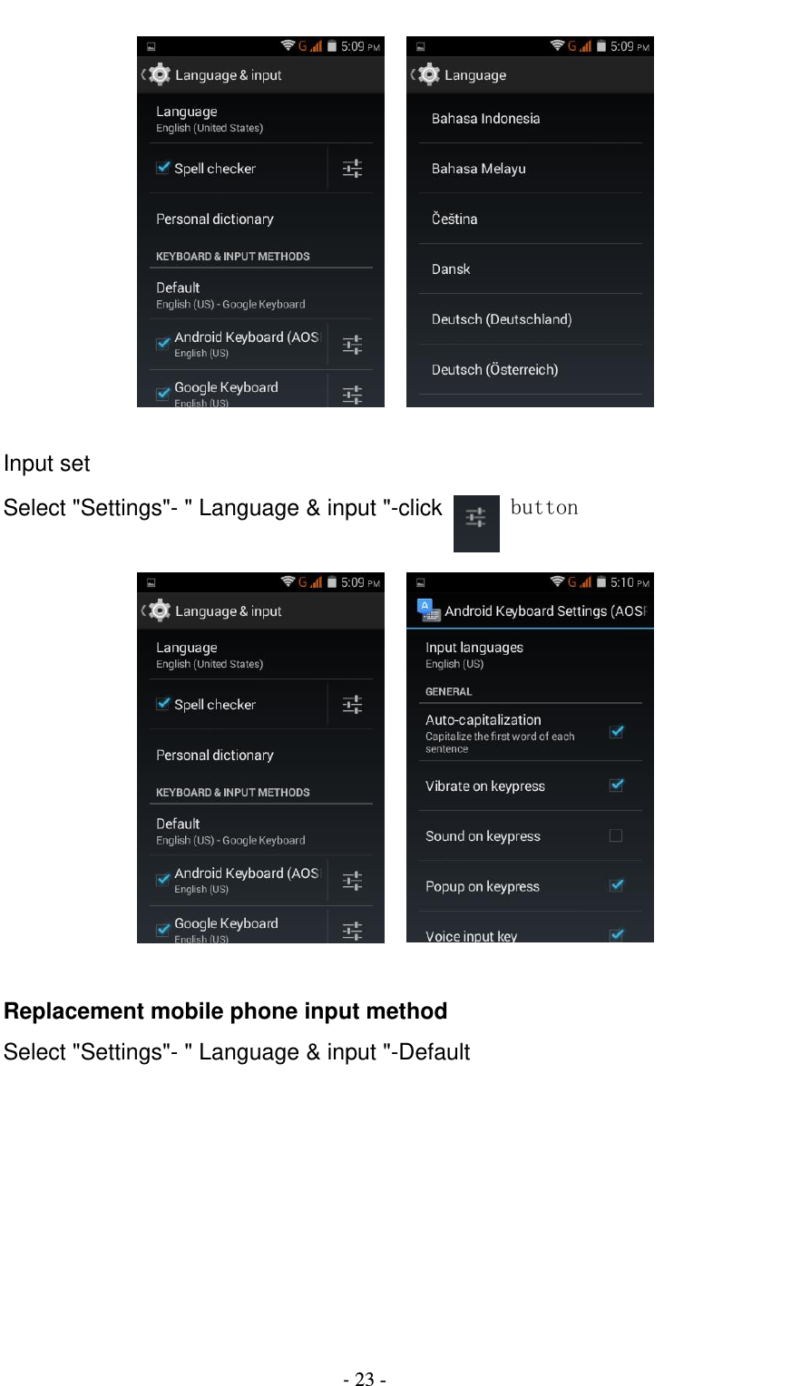                                          - 23 -          Input set Select &quot;Settings&quot;- &quot; Language &amp; input &quot;-click   button      Replacement mobile phone input method Select &quot;Settings&quot;- &quot; Language &amp; input &quot;-Default  