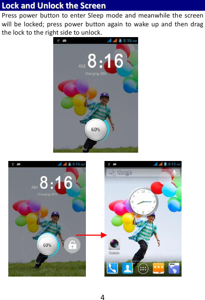 4 LLoocckk  aanndd  UUnnlloocckk  tthhee  SSccrreeeenn  Press power  button to enter Sleep  mode  and  meanwhile the  screen will  be  locked; press  power button again  to  wake  up  and  then  drag the lock to the right side to unlock.     