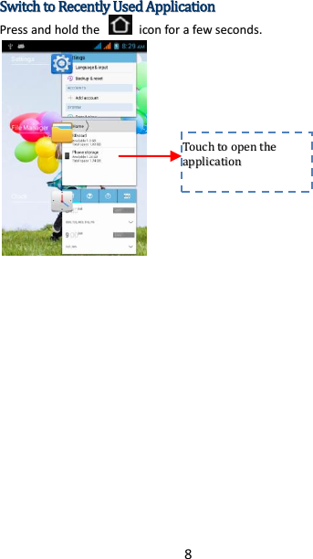 8 SSwwiittcchh  ttoo  RReecceennttllyy  UUsseedd  AApppplliiccaattiioonn  PPrreessss  aanndd  hhoolldd  tthhee    iiccoonn  ffoorr  aa  ffeeww  sseeccoonnddss..        TToouucchh  ttoo  ooppeenn  tthhee  aapppplliiccaattiioonn    