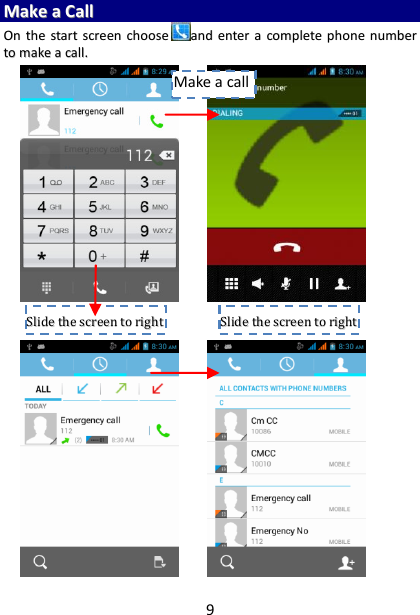 9 MMaakkee  aa  CCaallll    OOnn  tthhee  ssttaarrtt  ssccrreeeenn  cchhoooosseeaanndd  eenntteerr  aa  ccoommpplleettee  pphhoonnee  nnuummbbeerr  ttoo  mmaakkee  aa  ccaallll..                                      SSlliiddee  tthhee  ssccrreeeenn  ttoo  rriigghhtt   SSlliiddee  tthhee  ssccrreeeenn  ttoo  rriigghhtt   Make a call 