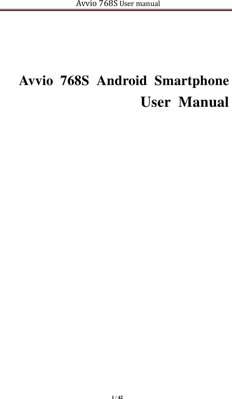   Avvio 768S User manual  1 / 42      Avvio  768S  Android  Smartphone User  Manual                             