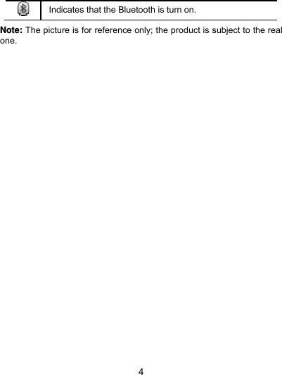  4  Indicates that the Bluetooth is turn on.  Note: The picture is for reference only; the product is subject to the real one.   