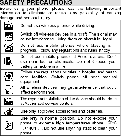    Ensure the phone is turned on and in service. Enter the emergency number, then press Pick Up key. Give your location. Do not end the call until told to do so. Improper use will invalidate the warranty! These safety instructions also apply to original accessories. 