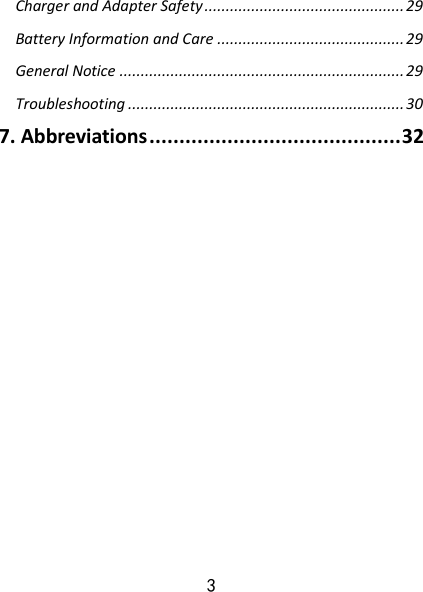 3 Charger and Adapter Safety ............................................... 29 Battery Information and Care ............................................ 29 General Notice ................................................................... 29 Troubleshooting ................................................................. 30 7. Abbreviations .......................................... 32                 