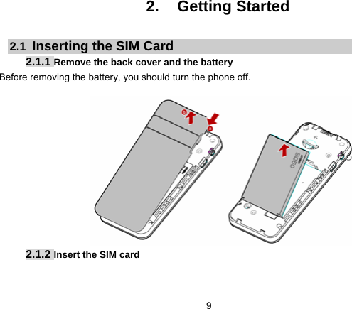 9   2. Getting Started  2.1  Inserting the SIM Card 2.1.1 Remove the back cover and the battery Before removing the battery, you should turn the phone off.            2.1.2 Insert the SIM card   