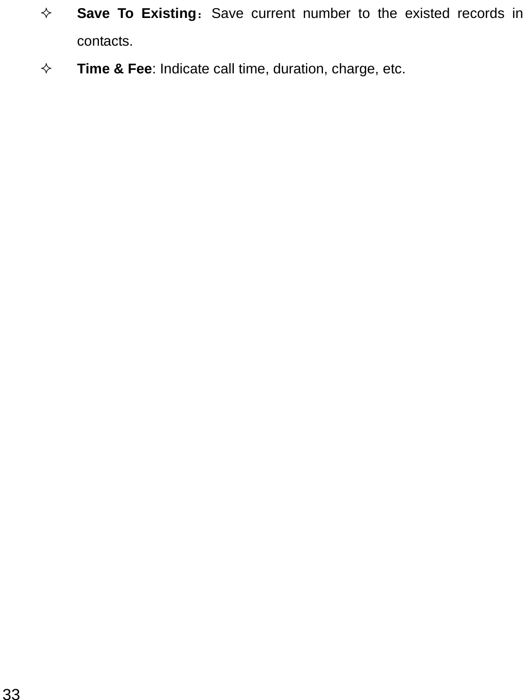  33  Save To Existing：Save current number to the existed records in contacts.  Time &amp; Fee: Indicate call time, duration, charge, etc.                      